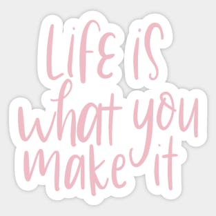 life is what you make it Sticker